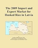 The 2009 Import and Export Market for Husked Rice in Latvia