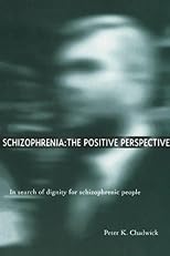 Schizophrenia: The Positive Perspective: In Search of Dignity for Schizophrenic People