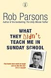 What They Didnt Teach Me in Sunday School (Hodder Christian Books)
