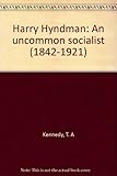 Harry Hyndman : an uncommon socialist (1842-1921)