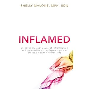 INFLAMED: Discover the root cause of inflammation and personalize a step-by-step plan to create a healthy, vibrant life
