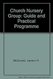 The church nursery group : a guide and practical programme