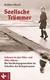 Seelische Tr�mmer: Geboren in den 50er- und 60er-Jahren: Die Nachkriegsgeneration im Schatten des Kriegstraumas. Mit einem Nachwort von Anna Gamma title=