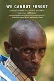 We cannot forget : interviews with survivors of the 1994 genocide in Rwanda