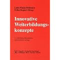 Innovative Weiterbildungskonzepte: Trends, Inhalte und Methoden der Personalentwicklung im Unternehmen