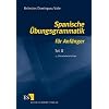 Spanische �bungsgrammatik f�r Anf�nger 2: Teil II