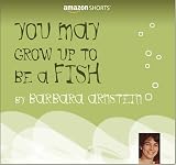 You May Grow Up to be a Fish