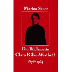 Die Bildhauerin Clara Rilke-Westhoff: 1878 - 1954. Leben und Werk
