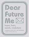 Dear Future Me: Hopes, Fears, Secrets, Resolutions