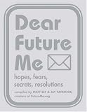 Dear Future Me: Hopes Fears Secrets Resolutions: Hope, Fears, Secrets, Resolutions