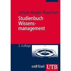 Studienbuch Wissensmanagement: Grundlagen der Wissensarbeit in Wirtschafts-, Non- Profit- und Public- Organisationen