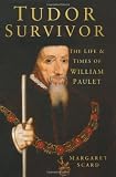 Tudor Survivor: The Life and Times of Courtier William Paulet, 1st Marquis of Winchester
