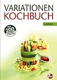 : Variationen Kochbuch. Gemüse: Über 200 Grundrezepte & Variationen