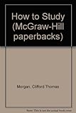 How to study : Morgan and Deese's classic handbook for students