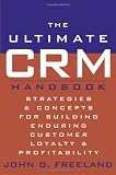 The Ultimate CRM Handbook : Strategies and Concepts for Building Enduring Customer Loyalty and Profitability