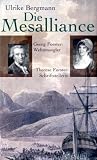 Die Mesalliance: Georg Forster: Weltumsegler - Therese Forster: Schriftstellerin - Ulrike Bergmann