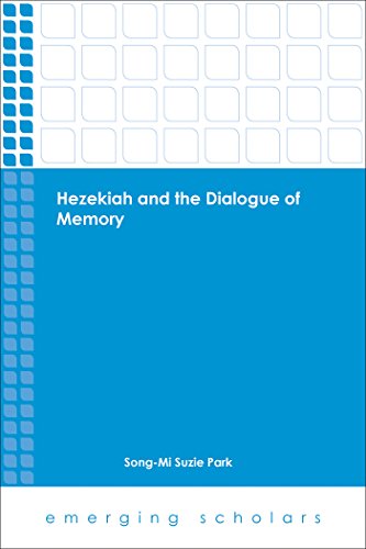 Hezekiah and the Dialogue of Memory (Emerging Scholars), by Song-Mi Suzie Park