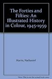 The forties and fifties : an illustrated history in colour, 1945-1959