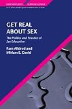 Get real about sex : the politics and practice of sex education