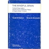 The mindful brain : cortical organization and the group-selective theory of higher brain function