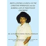 BIRTH CONTROL IS SINFUL IN THE CHRISTIAN MARRIAGES and also ROBBING GOD OF PRIESTHOOD CHILDREN!!