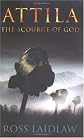 Attila: The Scourge Of God : The story of Flavius Aetius, the last great Roman general, and of his friend who became an enemy : Attila, King of the Huns