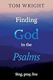 Finding God in the Psalms : sing, pray, live