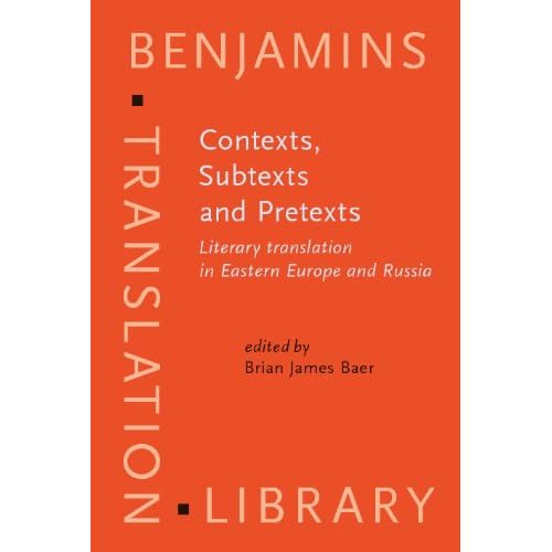Contexts, Subtexts and Pretexts: Literary translation in Eastern Europe and Russia (Benjamins Translation Library)