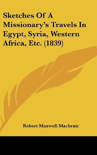 Sketches Of A Missionary's Travels In Egypt, Syria, Western Africa, Etc. (1839)