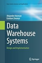 Data Warehouse Systems: Design and Implementation (Data-Centric Systems and Applications)