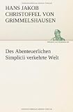 Des Abenteuerlichen Simplicii verkehrte Welt - Hans Jakob Christoffel von Grimmelshausen