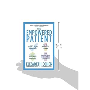 The Empowered Patient: How to Get the Right Diagnosis, Buy the Cheapest Drugs, Beat Your Insurance Company, and Get the Best Medical Care Every Time