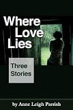 Where Love Lies (Stories by Anne Leigh Parrish)