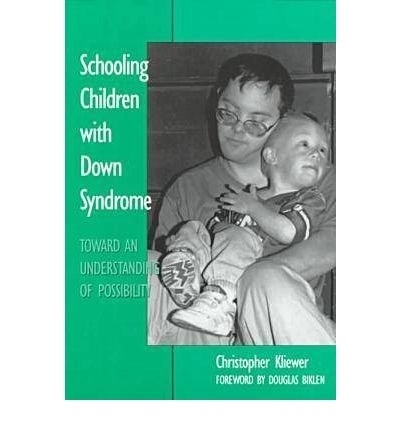 By Christopher Kliewer Schooling Children With Down Syndrome: Toward an Understanding of Possibility (Special Education Ser