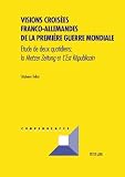 Visions croisÃ©es franco-allemandes de la PremiÃ..re Guerre mondiale (Convergences) (French Edition)