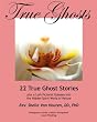 True Ghosts: 22 True Ghost Stories PLUS a Lush Pictorial Odyssey into the Hidden Spirit World of Nature!