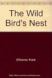 The wild bird's nest: poems from the Irish, by Frank O'Connor; with, An essay on the character in Irish literature, by A.E
