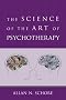 The Science of the Art of Psychotherapy (Norton Series on Interpersonal Neurobiology)