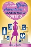 An Old-Fashioned Girl's Adventures in the Modern World of Dating