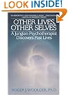 Other Lives, Other Selves: A Jungian Psychotherapist Discovers Past Lives