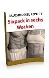 Bauchmuskel Report - Sixpack in 6 Wochen