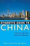 Etiquette Guide to China: Know the Rules that Make the Difference! (Etiquette Guides)