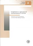 Investment in agricultural mechanization in Africa : conclusions and recommendations of a round table meeting of experts, 3-5 June 2009, Arusha, Tanzania