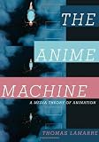 The Anime Machine: A Media Theory of Animation