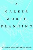 Career Worth Planning: Starting Out and Moving Ahead in the Planning Profession