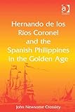 Hernando de los Ríos Coronel and the Spanish Philippines in the golden age