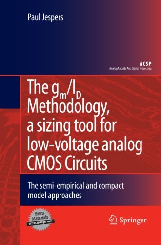 The gm/ID Methodology, a sizing tool for low-voltage analog CMOS Circuits: The semi-empirical and compact model approaches (Analog Circuits and Signal Processing)