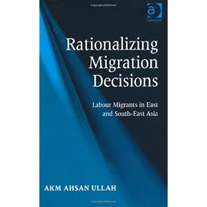 【クリックで詳細表示】Rationalizing Migration Decisions： Labour Migrants in East and South-East Asia： Akm Ahsan Ullah： 洋書