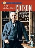 Sterling Biographies: Thomas Edison: The Man Who Lit Up the World [Paperback] [2007] Martin Woodside