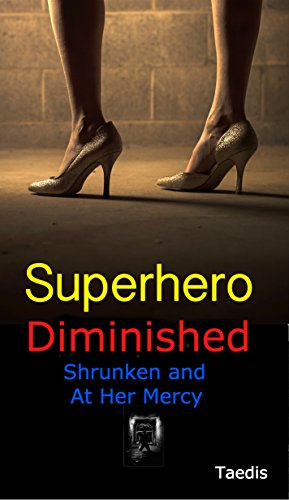 Superhero Diminished: Shrunken and At Her Mercy